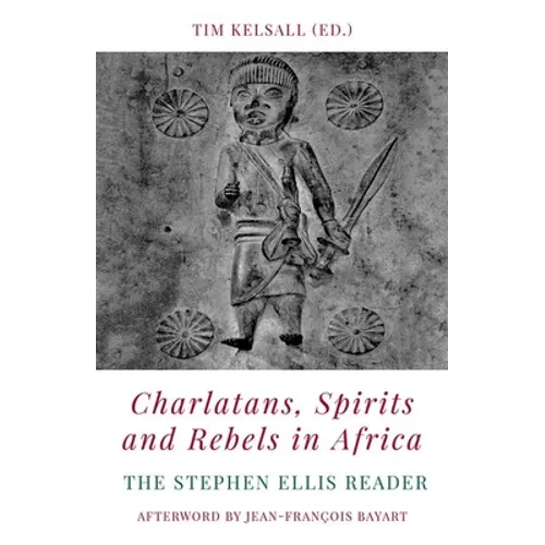 Charlatans, Spirits and Rebels in Africa: The Stephen Ellis Reader