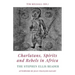 Charlatans, Spirits and Rebels in Africa: The Stephen Ellis Reader