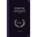 All About Texas: A Handbook of Information for the Home Seeker, the Capitalist, the Prospector, the Tourist, the Health Hunter