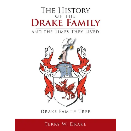 The History of the Drake Family and the Times They Lived: This is a study into the genealogy of the Drake family name.