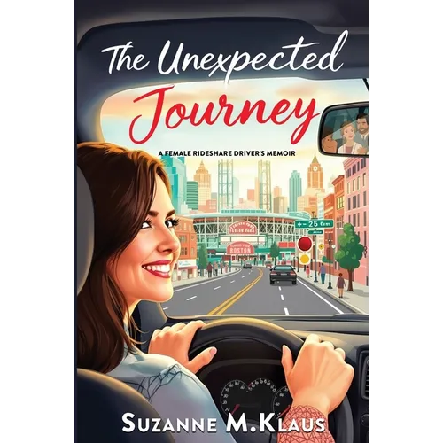 The Unexpected Journey: A Rideshare Driver's Memoir