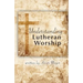 Understanding Lutheran Worship