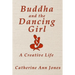 Buddha and the Dancing Girl: A Creative Life