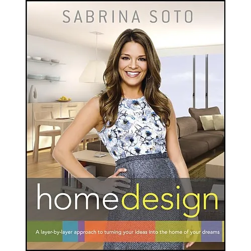 Sabrina Soto Home Design: A Layer-By-Layer Approach to Turning Your Ideas Into the Home of Your Dreams - Paperback