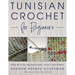 Tunisian Crochet for Beginners: Step-By-Step Instructions, Plus 5 Patterns!