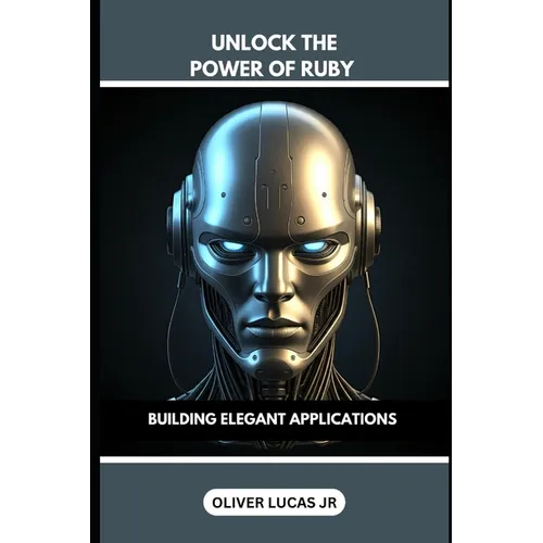 Unlock The Power Of Ruby: Building Elegant Applications