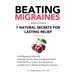 Beating Migraines: 7 Natural Secrets for Lasting Relief