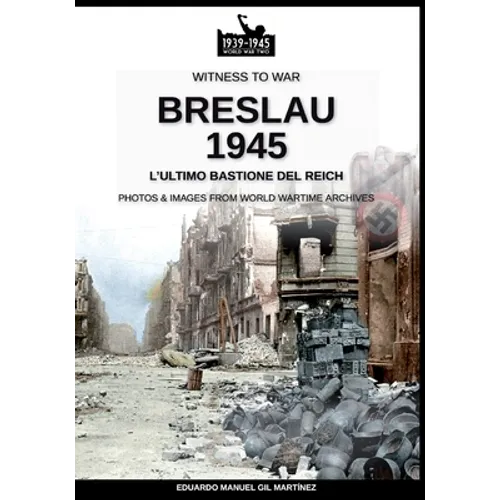Breslau 1945: l'ultimo bastione del Reich