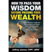 How to Pass Your Wisdom Before Passing Your Wealth: The Ultimate Guide for Preventing your Heirs from Flushing your Life's Work down the Drain!