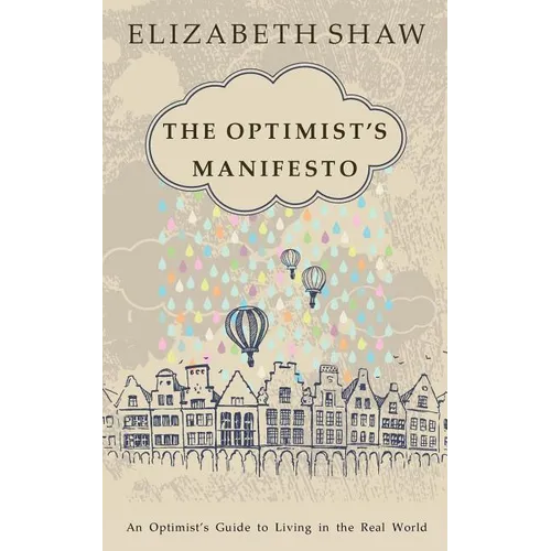 The Optimist's Manifesto: An Optimist's Guide to Living in the Real World