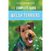 The Complete Guide to Welsh Terriers: Choosing, Preparing for, Training, Grooming, Socializing, Exercising, Feeding, and Loving Your New Welsh Terrier