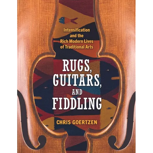 Rugs, Guitars, and Fiddling: Intensification and the Rich Modern Lives of Traditional Arts
