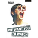 We Want You to Watch