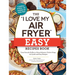 The I Love My Air Fryer Easy Recipes Book: From Pancake Muffins to Honey Balsamic Chicken Wings, 175 Quick and Easy Recipes