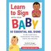 Learn to Sign with Your Baby: 50 Essential ASL Signs to Help Your Child Communicate Their Needs, Wants, and Feelings