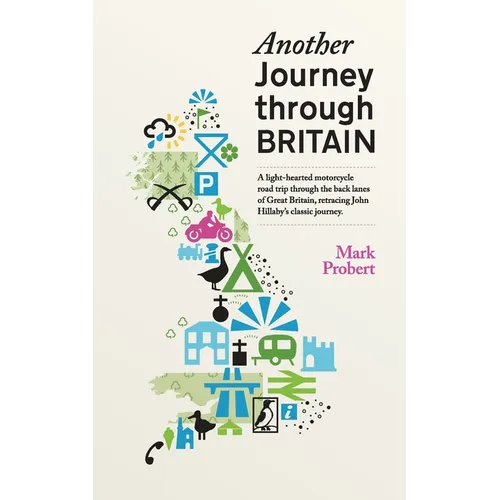 Another Journey through Britain: A light-hearted motorcycle road trip through the back lanes of Great Britain, retracing John Hillaby's classic journe