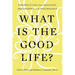 What Is the Good Life?: Perspectives from Religion, Philosophy, and Psychology