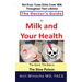 The Doctor's Guide to Milk and Your Health: The Good, the Bad or the Slow Poison