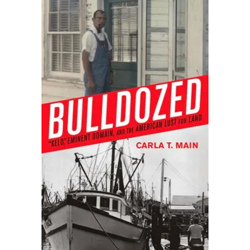 Bulldozed: "Kelo," Eminent Domain and the American Lust for Land