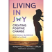 Living in Joy: Creating Positive Change One Small Glorious Step at a Time