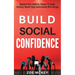 Build Social Confidence: Maximize Your Likability, Connect To People Instantly, Handle Tough Conversations With Courage
