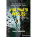 Whitewater Rescues: True Stories of Survival, Bravery, and Quick Thinking