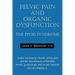 Pelvic Pain and Organic Dysfunction: The Ppod Syndrome - A New Solution to Chronic Pelvic Pain and the Disturbances of Bladder, Bowel, Gynecologic and