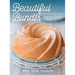 Beautiful Bundts: 100 Recipes for Delicious Cakes and More