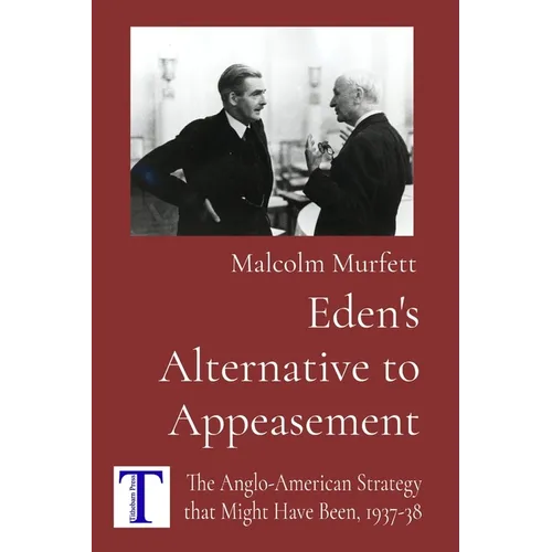 Eden's Alternative to Appeasement: The Anglo-American Strategy that Might Have Been, 1937-38