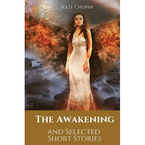 The Awakening and Selected Short Stories: 11 stories by Kate Chopin