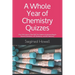 A Whole Year of Chemistry Quizzes: Over 130 Quizzes That Will Test Student Understanding In Honors Chemistry, AP Chemistry, and IB Chemistry