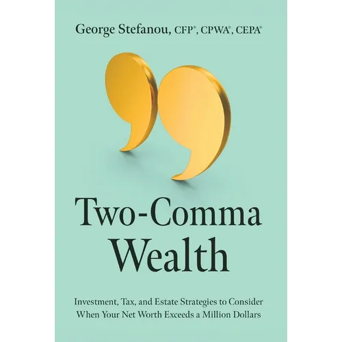 Two-Comma Wealth: Investment, Tax, and Estate Strategies to Consider When Your Net Worth Exceeds a Million Dollars