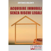 Acquisire Immobili Senza Rischi Legali: Trucchi e Strategie per l'Individuazione degli Immobili, la Raccolta delle Informazioni e l'Acquisizione Profe