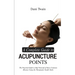 A Complete Guide to Acupuncture Points: The Practical Guide to Heal Yourself of Every Common Illnesses Using the Therapeutic Needle Sticks
