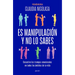 Es Manipulación Y No Lo Sabes: Desactiva Las Trampas Emocionales / It's Manipulation and You Don't Even Know It