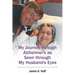 My Journey through Alzheimer's as Seen through My Husband's Eyes