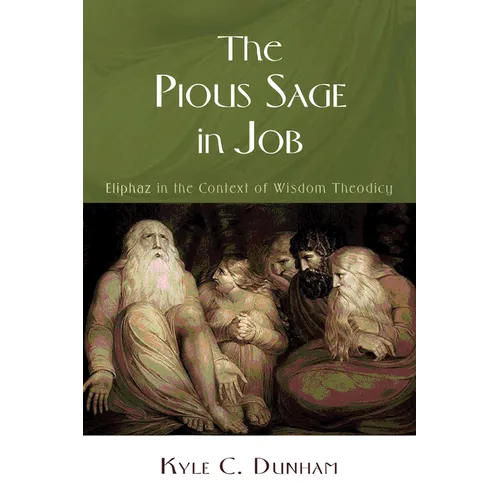 The Pious Sage in Job: Eliphaz in the Context of Wisdom Theodicy - Hardcover