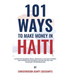 101 Ways to Make Money in Haiti: Lucrative Business Ideas, Insightful Success Stories, and Interesting Business Opportunities for Visionary Entreprene