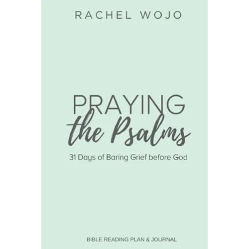 Praying the Psalms: 31 Days of Baring Grief before God