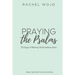 Praying the Psalms: 31 Days of Baring Grief before God