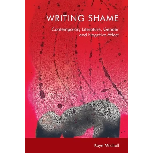 Writing Shame: Gender, Contemporary Literature and Negative Affect