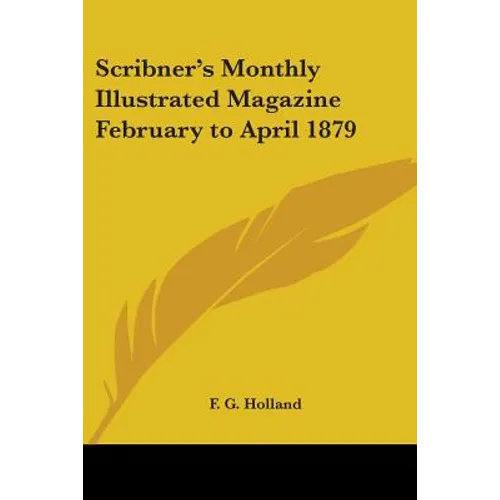 Scribner's Monthly Illustrated Magazine February to April 1879