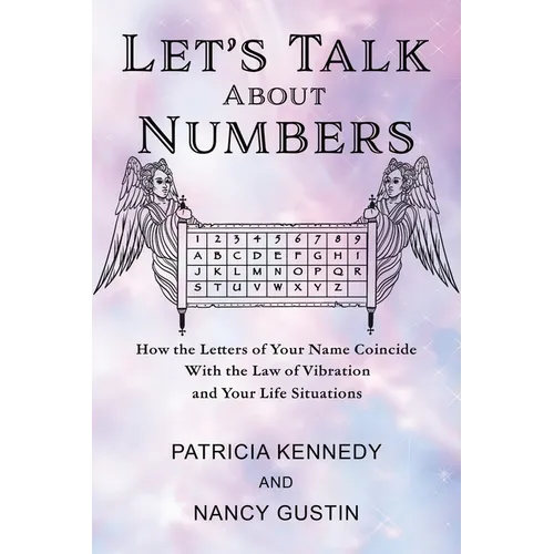 Let's Talk About Numbers: How the Letters of Your Name Coincide with the Law of Vibration and Your Life Situations