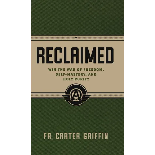 Reclaimed: Win the War of Freedom, Self-Mastery, and Holy Purity