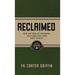 Reclaimed: Win the War of Freedom, Self-Mastery, and Holy Purity