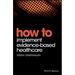 How to Implement Evidence-Based Healthcare