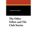 The Other Fellow and Tile Club Stories