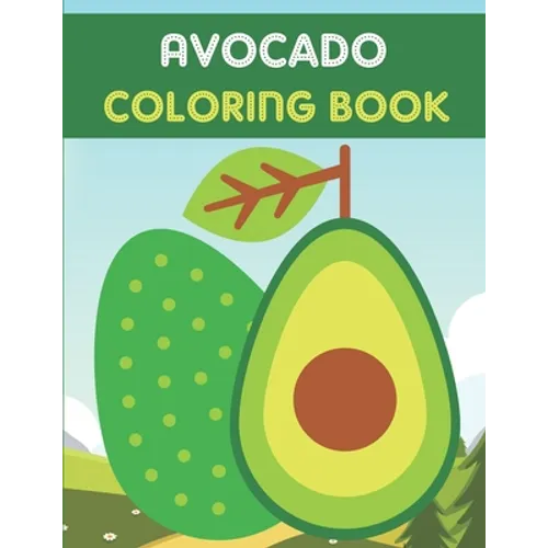 Avocado Coloring Book: This Book has Amazing Avocado Stress Relief and Relaxing Coloring Pages