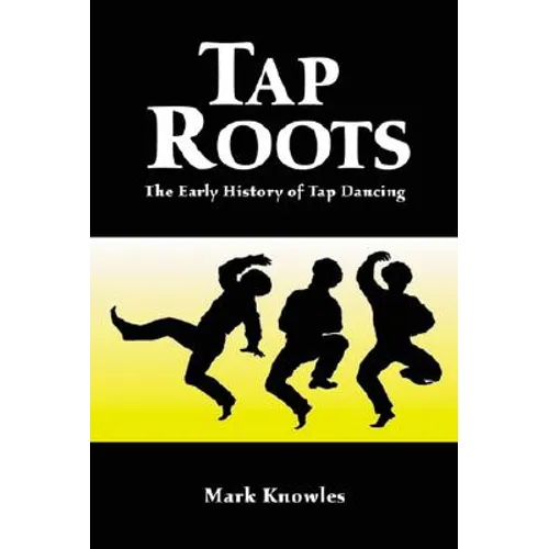 Tap Roots: The Early History of Tap Dancing