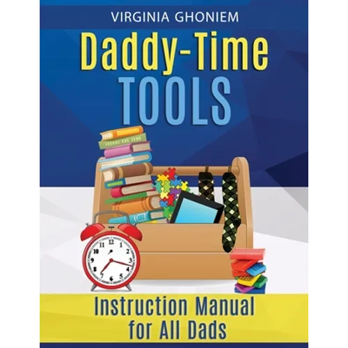 Daddy Time Tools: Instruction Manual for All Dads